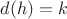 $d(h)=k$