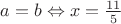 $a=b\Leftrightarrow x=\frac{11}5$