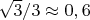 $\sqrt{3}/3 \approx 0,6$