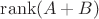 $\operatorname{rank}(A+B)$