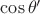 $\cos \theta'$