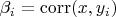 $\beta_i = \operatorname{corr}(x, y_i)$
