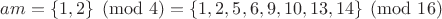 $am=\{1,2\}\pmod 4=\{1,2,5,6,9,10,13,14\}\pmod{16}$