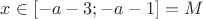 $x \in [-a-3; -a-1] = M$