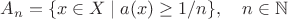 $A_n=\{x\in X\mid a(x)\ge 1/n\},\quad n\in\mathbb{N}$