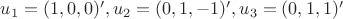 $u_1 = (1,0,0)'  , u_2 = (0,1,-1)' , u_3 = (0,1,1)'$