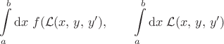 $\displaystyle
\int\limits_{a}^b\mathrm{d}x \; f(\mathcal{L} (x, \, y, \, y'), \qquad \int\limits_{a}^b\mathrm{d}x \;\mathcal{L} (x, \, y, \, y')
$