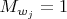 $M_{w_j}=1$