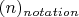 $(n)_{notation}$