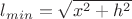 $l_{min}=\sqrt{x^2+h^2}$ $l_{min}=\sqrt{x^2+h^2}$