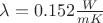 $\lambda=0.152 \frac {W} {m K}