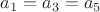 $a_1=a_3=a_5$