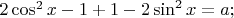 $2 \cos^2 x -1+1-2 \sin^2 x = a;$