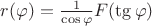 $r(\varphi)=\frac1{\cos\varphi}F(\tg\varphi)$