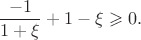 $$
\frac{-1}{1+\xi}+1-\xi\geqslant0.
$$