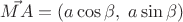 $\vec{MA}=(a \cos\beta,\; a \sin\beta)$