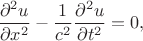 $$\dfrac{\partial^2u}{\partial x^2}-\dfrac{1}{c^2}\dfrac{\partial^2u}{\partial t^2}=0,$$