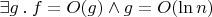 $\exists g \mathbin. f = O(g) \wedge g = O(\ln n)$