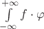 $\int\limits_{-\infty}^{+\infty}f \cdot \varphi$