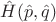 $\hat{H}(\hat{p},\hat{q})$