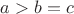 $a>b=c$