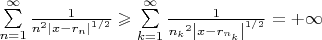 $\[\sum\limits_{n = 1}^\infty  {\frac{1}
{{{n^2}{{\left| {x - {r_n}} \right|}^{1/2}}}}}  \geqslant \sum\limits_{k = 1}^\infty  {\frac{1}
{{{n_k}^2{{\left| {x - {r_{{n_k}}}} \right|}^{1/2}}}}}  =  + \infty \]$