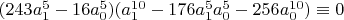 $(243 a_1^5-16 a_0^5)(a_1^{10} - 176 a_1^5 a_0^5 - 256 a_0^{10}) \equiv 0$
