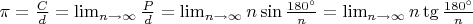 $\pi=\frac{C}{d}=\lim_{n\to\infty} \frac{P}{d}=\lim_{n\to\infty} n\sin\frac{180^\circ}{n}=\lim_{n\to\infty} n\tg\frac{180^\circ}{n}$