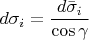 $d\sigma _i=\dfrac {d\bar \sigma _i}{\cos \gamma }$