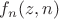 $f_n(z, n)$