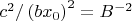$c^{2}/\left(bx_{0}\right)^{2} = B^{-2}$