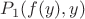 $ P_1(f(y),y) $
