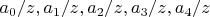 $a_0/z, a_1/z, a_2/z, a_3/z, a_4/z$
