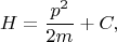 $$H = \frac{p^2}{2m} + C,$$