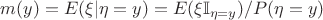 $m(y)=E(\xi | {\eta=y}) = E(\xi\mathbb{I}_{{\eta=y}})/P(\eta=y)$