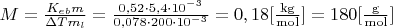 $\[M = \frac{{{K_{eb}}m}}{{\Delta T{m_l}}} = \frac{{0,52 \cdot 5,4 \cdot {{10}^{ - 3}}}}{{0,078 \cdot 200 \cdot {{10}^{ - 3}}}} = 0,18[\frac{{{\rm{kg}}}}{{{\rm{mol}}}}] = 180[\frac{{\rm{g}}}{{{\rm{mol}}}}]\]$