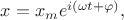 $x=x_m e^{i(\omega t+\varphi)},$