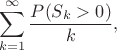 $$
\sum_{k=1}^\infty \frac{P(S_k>0)}{k},
$$ $$
\sum_{k=1}^\infty \frac{P(S_k>0)}{k},
$$