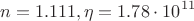 $$n=1.111, \eta=1.78\cdot10^{11}$$