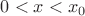 $0<x<x_{0}$