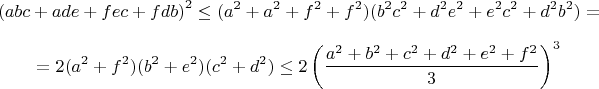 $$\left(abc+ade+fec+fdb\right)^2 \le (a^2+a^2+f^2+f^2)(b^2c^2+d^2e^2+e^2c^2+d^2b^2)= $$
$$=2(a^2+f^2)(b^2+e^2)(c^2+d^2)\le2\left(\dfrac{a^2+b^2+c^2+d^2+e^2+f^2}{3}\right)^3$$