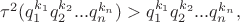 $\tau ^2(q_1^{k_1}q_2^{k_2}...q_n^{k_n})>q_1^{k_1}q_2^{k_2}...q_n^{k_n},$