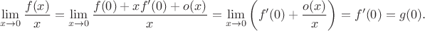 $$
\lim \limits_{x \to 0} \frac{f(x)}{x} = \lim \limits_{x \to 0} \frac{f(0) + x f'(0) + o(x)}{x} = \lim \limits_{x \to 0} \left(f'(0) + \frac{o(x)}{x}\right) = f'(0) = g(0).
$$