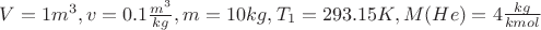 $V = 1m^3, v=0.1 \frac{m^3}{kg}, m = 10 kg, T_1 = 293.15 K, M(He) = 4 \frac{kg}{kmol}$