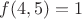 $f(4,5)=1$