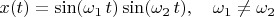 $x(t)=\sin(\omega_1\,t)\sin(\omega_2\,t),\quad\omega_1\neq\omega_2$