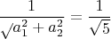 $${\frac 1 \sqrt{a^2_1+a^2_2}}=\frac 1 {\sqrt{5}}$$
