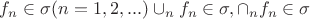 $f_n \in \sigma (n=1,2,...) \cup_n f_n \in \sigma, \cap_n f_n \in \sigma$