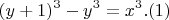 $$(y+1)^3 - y^3 = x^3                   .(1)$$