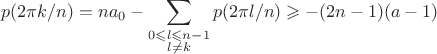 $$p(2\pi k/n)=na_0-\sum_{\substack{0\leqslant l\leqslant n-1\\l\ne k}}p(2\pi l/n)\geqslant-(2n-1)(a-1)$$